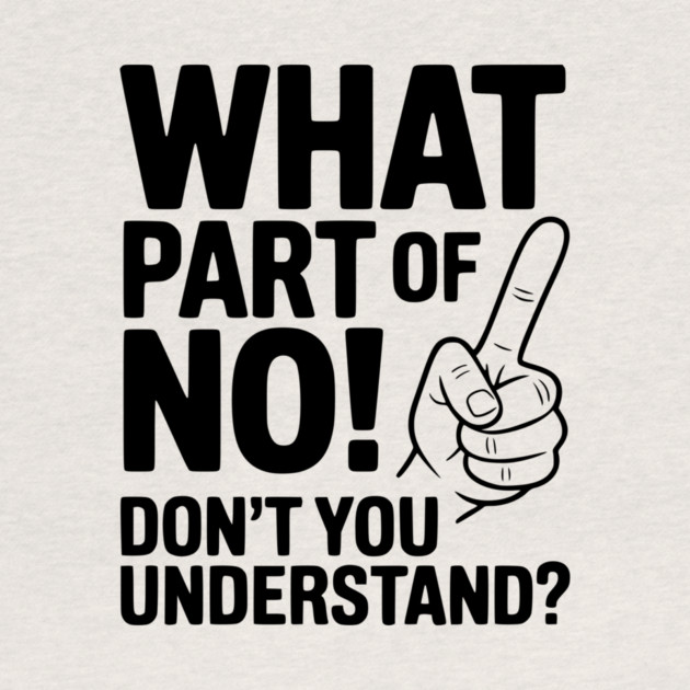 What Part of NO! Don’t You Understand? by Frank Ring