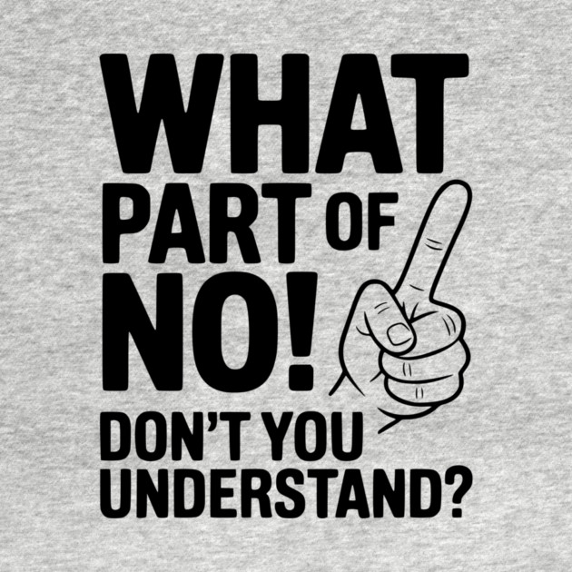 What Part of NO! Don’t You Understand? by Frank Ring