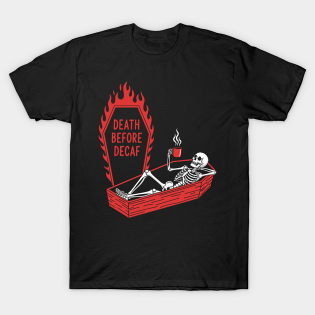 Death Before Decaf T-Shirt by enrynz