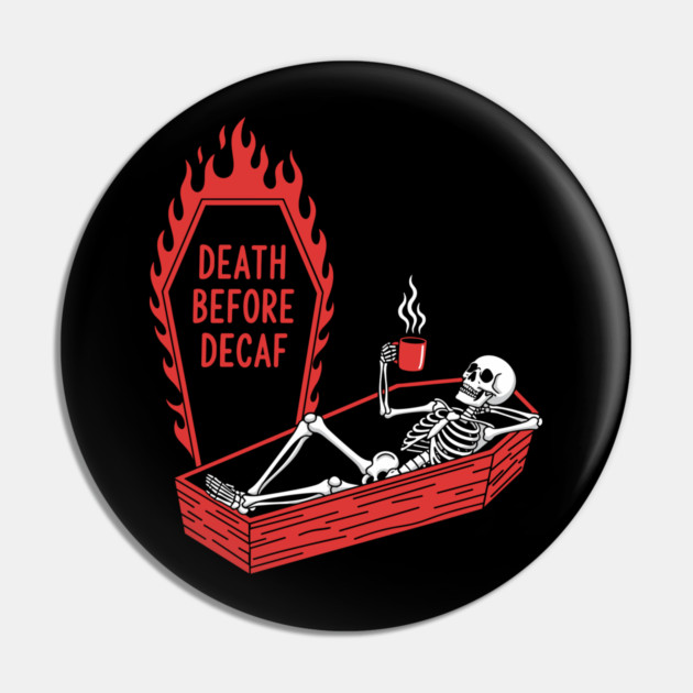 Death Before Decaf Pin by enrynz