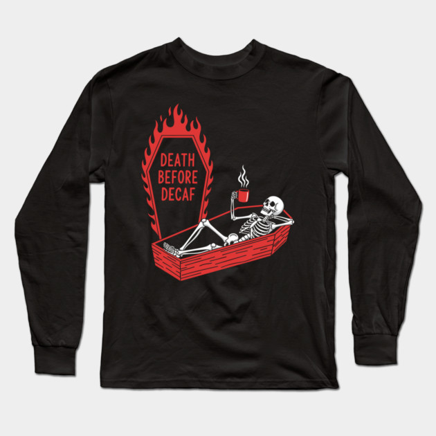 Death Before Decaf Long Sleeve T-Shirt by enrynz