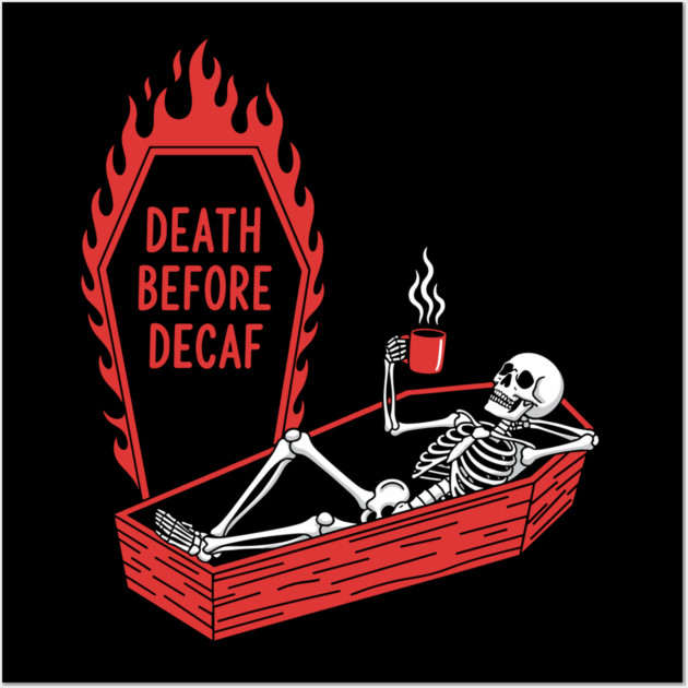 Death Before Decaf Wall Art by Digironin