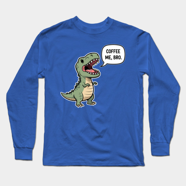 Coffee Me, Bro Long Sleeve T-Shirt by enrynz