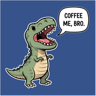 Coffee Me, Bro Posters and Art