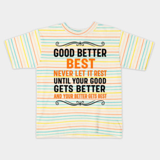 Copy of Good Better Best Never let it Rest Quote for Men Women Kids T-Shirt