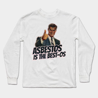 Asbestos is the Best-os Long Sleeve T-Shirt
