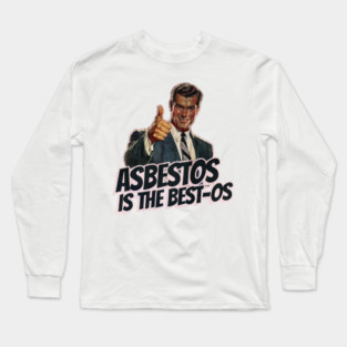 Asbestos is the Best-os Long Sleeve T-Shirt