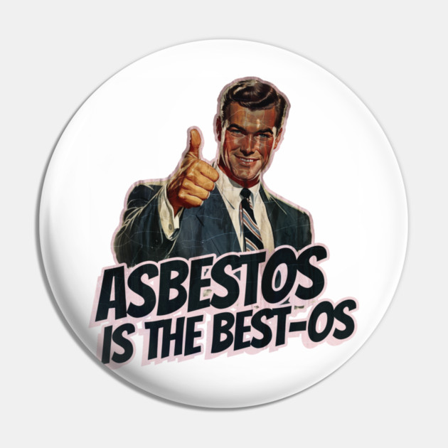 Asbestos is the Best-os Pin by Nonstop Shirts