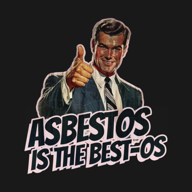 Asbestos is the Best-os by Nonstop Shirts