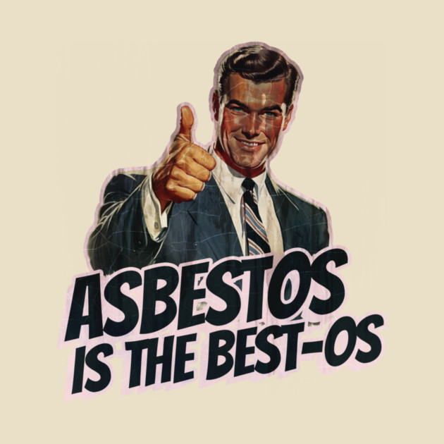 Asbestos is the Best-os by Nonstop Shirts