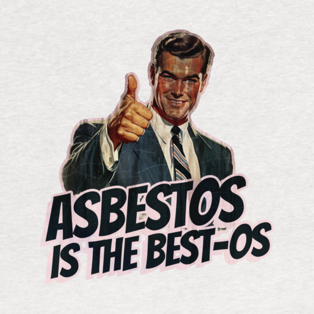 Asbestos is the Best-os by Nonstop Shirts