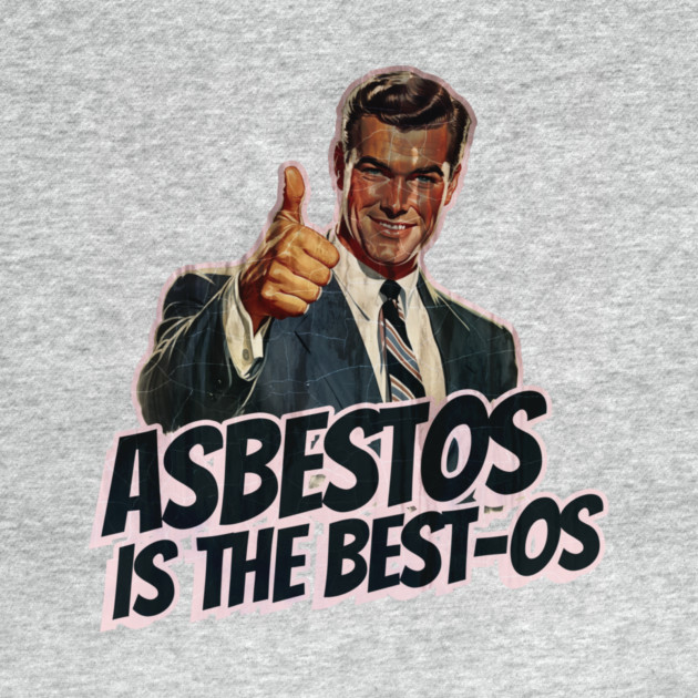 Asbestos is the Best-os by Nonstop Shirts