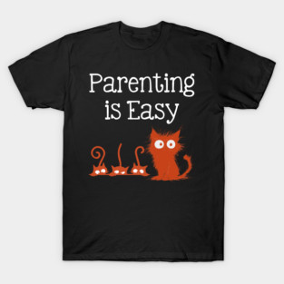 Parenting Is Easy - Funny Cat Family - Parenting Humor T-Shirt