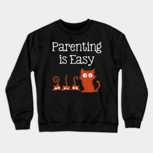 Parenting Is Easy - Funny Cat Family - Parenting Humor Crewneck Sweatshirt