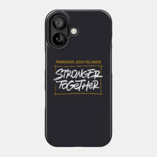 Progressive Jesus Followers — Stronger Together Phone Case