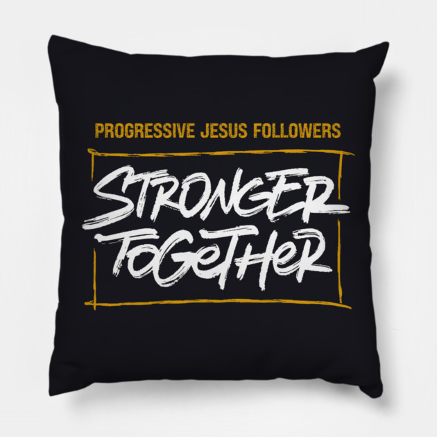 Progressive Jesus Followers — Stronger Together Pillow by Charles's Store 8