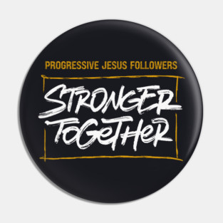 Progressive Jesus Followers — Stronger Together Pin
