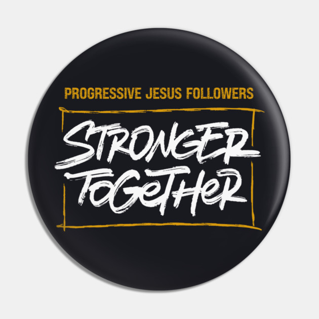 Progressive Jesus Followers — Stronger Together Pin by Charles's Store 8
