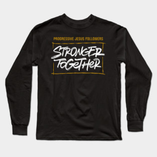 Progressive Jesus Followers — Stronger Together Long Sleeve T-Shirt