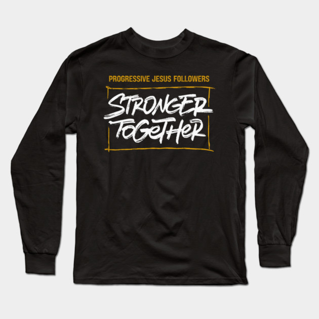 Progressive Jesus Followers — Stronger Together Long Sleeve T-Shirt by Charles's Store 8