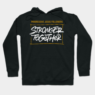 Progressive Jesus Followers — Stronger Together Hoodie