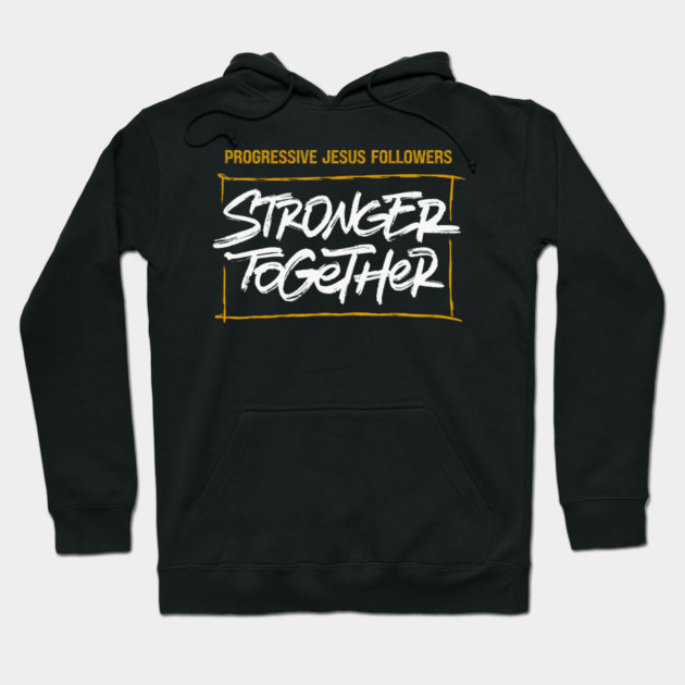 Progressive Jesus Followers — Stronger Together Hoodie by Charles's Store 8