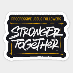 Progressive Jesus Followers — Stronger Together Sticker