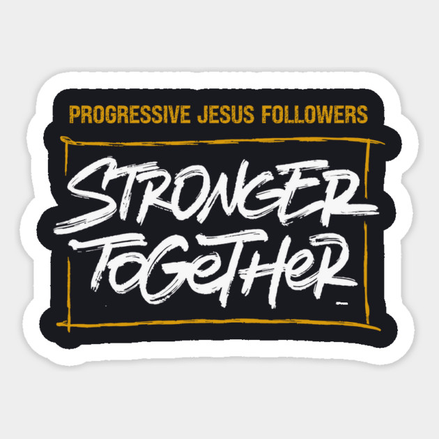 Progressive Jesus Followers — Stronger Together Sticker by Charles's Store 8