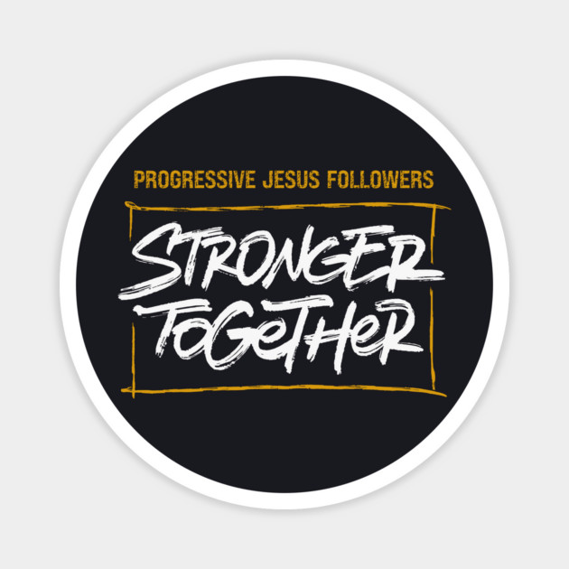 Progressive Jesus Followers — Stronger Together Magnet by Charles's Store 8