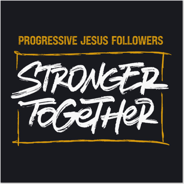 Progressive Jesus Followers — Stronger Together Wall Art by Charles's Store 8