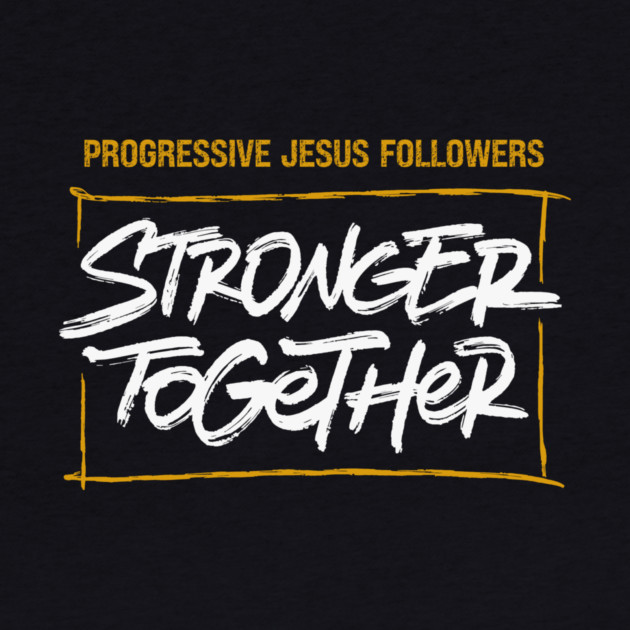 Progressive Jesus Followers — Stronger Together by Charles's Store 8