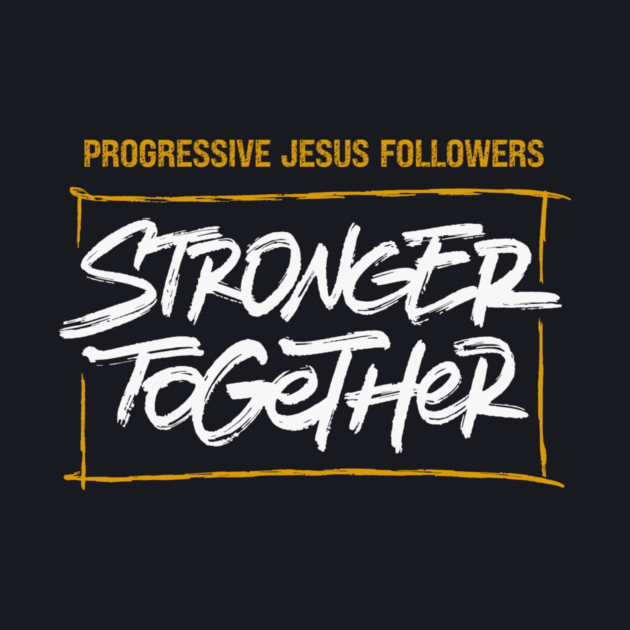 Progressive Jesus Followers — Stronger Together by Charles's Store 8