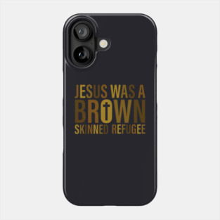 Jesus Was A Brown Skinned Refugee Phone Case