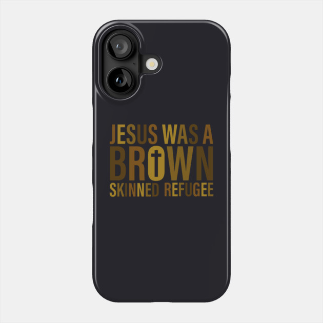 Jesus Was A Brown Skinned Refugee Phone Case by Charles's Store 8