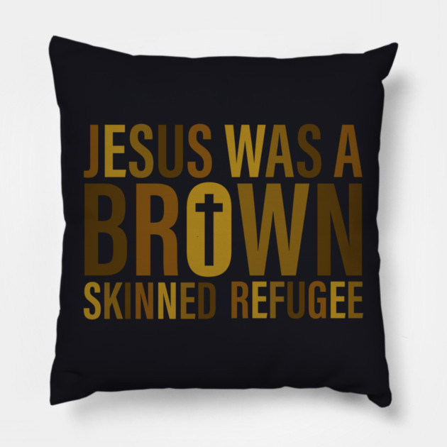 Jesus Was A Brown Skinned Refugee Pillow by Charles's Store 8
