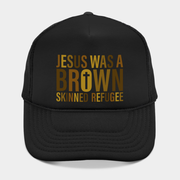 Jesus Was A Brown Skinned Refugee by Charles's Store 8