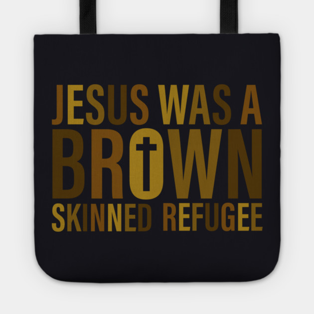 Jesus Was A Brown Skinned Refugee Tote by Charles's Store 8