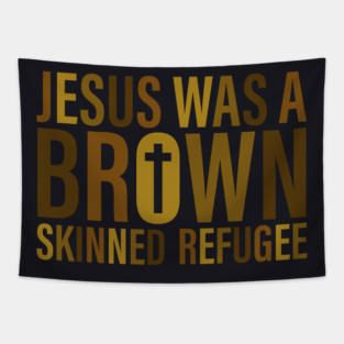 Jesus Was A Brown Skinned Refugee Tapestry