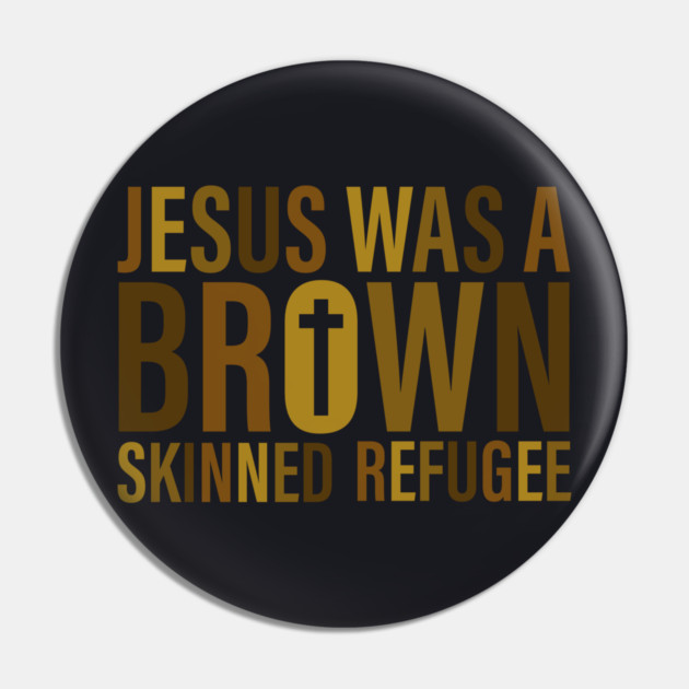 Jesus Was A Brown Skinned Refugee Pin by Charles's Store 8