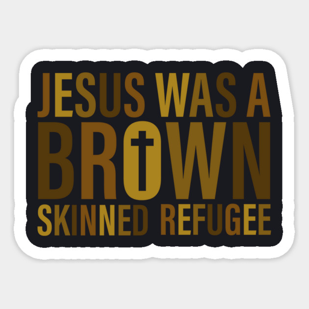 Jesus Was A Brown Skinned Refugee Sticker by Charles's Store 8