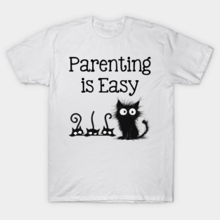 Parenting Is Easy - Funny Cat Family - Parenting Humor T-Shirt