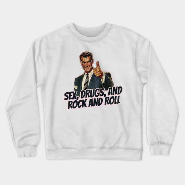 Sex, Drugs, and Rock and Roll Vintage Crewneck Sweatshirt by Nonstop Shirts
