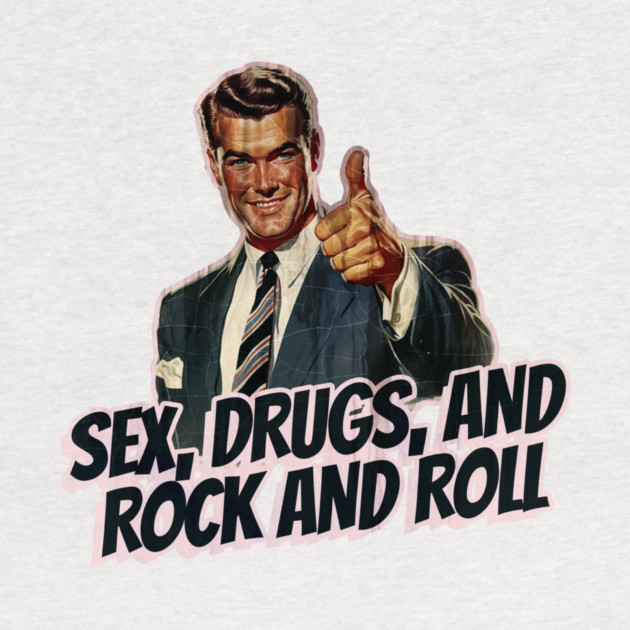Sex, Drugs, and Rock and Roll Vintage by Nonstop Shirts