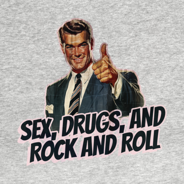 Sex, Drugs, and Rock and Roll Vintage by Nonstop Shirts