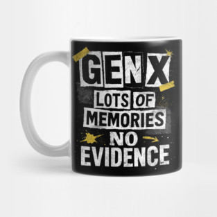 Gen X Lots Of Memories No Evidence Funny 80s Humor Mug