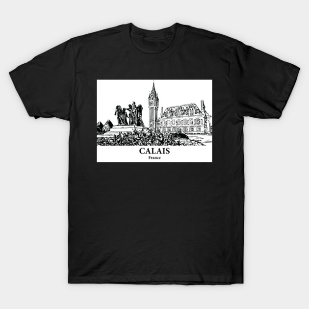 Calais - France T-Shirt by Lakeric