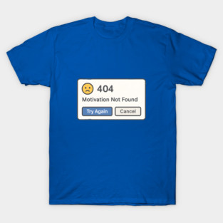 404 Motivation Not Found – Funny Error Message T-Shirt