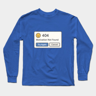 404 Motivation Not Found – Funny Error Message Long Sleeve T-Shirt