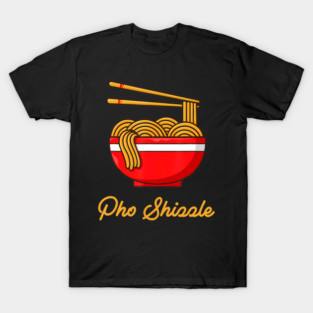 Pho Shizzle Asian Vietnamese Restaurant Food T-Shirt