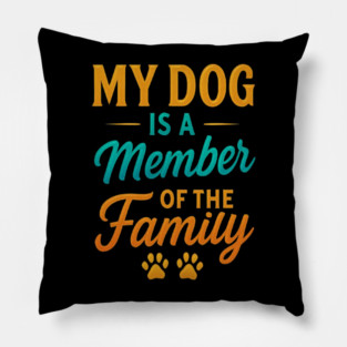 My Dog Is a Member of the Family – Colorful Glow Typography Design with Paw Prints – Cute Dog Lover Quote Shirt for Dog Moms, Dog Dads, Pet Owners, Animal Lovers Pillow